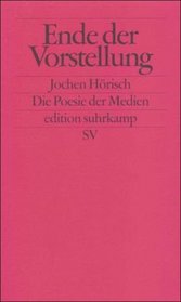 Ende der Vorstellung: Die Poesie der Medien (German Edition)