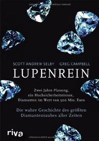 Lupenrein: Die wahre Geschichte des grten Diamantenraubes aller Zeiten