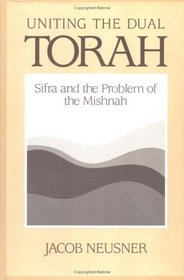 Uniting the Dual Torah : Sifra and the Problem of the Mishnah (Brown Judaic Studies)