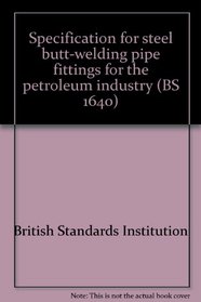 Specification for steel butt-welding pipe fittings for the petroleum industry (BS 1640)