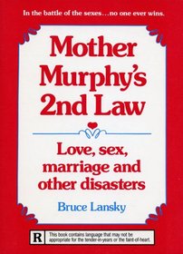 Mother Murphy's Second Law: Love, Sex, Marriage and Other Disasters