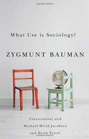 What Use is Sociology: Conversations with Michael Hviid Jacobsen and Keith Tester
