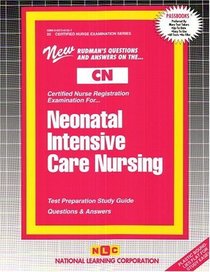 Neonatal Intensive Care Nursing: Test Preparation Study Guide : Questions  Answers (Certified Nurse Examination Series (Cn).)
