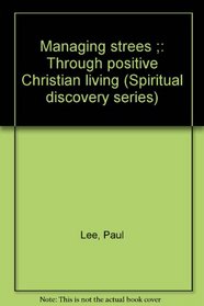 Managing stress: Through positive Christian living (Spiritual discovery series)