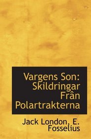 Vargens Son: Skildringar Frn Polartrakterna (Swedish Edition)