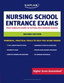 Kaplan Nursing School Entrance Exams: Your Complete Guide to Getting Into Nursing School (Kaplan Nursing School Entrance Exam)