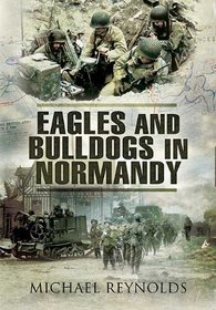 EAGLES AND BULLDOGS IN NORMANDY