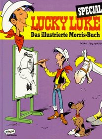 Lucky Luke Special. Das illustrierte Morris- Buch. Auf den Spuren des Schöpfers von Lucky Luke.