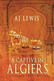 A Captive in Algiers: Book One in the Muhammad Amalfi Mystery Series (The Muhammad Amalfi Mysteries)