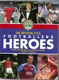 THE OFFICIAL PROFESSIONAL FOOTBALLERS' ASSOCIATION HEROES: ALL THE PFA AWARD WINNERS AND THEIR STORIES