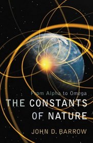 The Constants of Nature: From Alpha to Omega--the Numbers that Encode the Deepest Secrets of the Universe