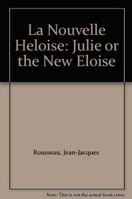 La Nouvelle Heloise: Julie, or the New Eloise