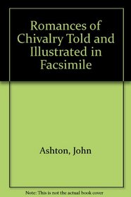 Romances of Chivalry Told and Illustrated in Facsimile
