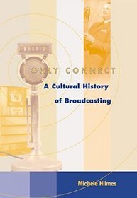Only Connect : A Cultural History of Broadcasting in the United States (with InfoTrac)