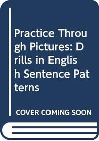Practice Through Pictures: Drills in English Sentence Patterns