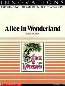 A Lesson Plan Book For Alice In Wonderland (Innovations Experiencing Literature in the Classroom)