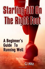 Starting Off On The Right Foot: A Beginner's Guide  To  Running Well