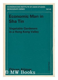 Economic Man In Sha Tin  Nims4 (Scandinavian Institute of Asian Studies monograph series)