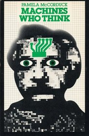 Machines Who Think: A Personal Inquiry into the History and Prospects of Artificial Intelligence