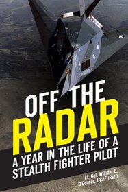 Off the Radar: A Year in the Life of a Stealth Fighter Pilot