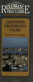California Traveler: California Grassroots Tours - Selected Short Outings (California Renaissance Travelers User Friendly Guidebooks)
