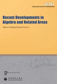 Recent Developments in Algebra and Related Areas (volume 8 of the Advanced Lectures in Mathematics series)