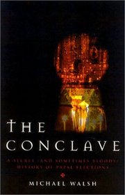 The Conclave : A Secret and Sometimes Bloody History of Papal Elections