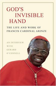 God's Invisible Hand: The Life and Works of Francis Cardinal Arinze