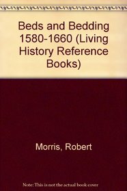 Beds and Bedding 1580-1660 (Living History Reference Books)