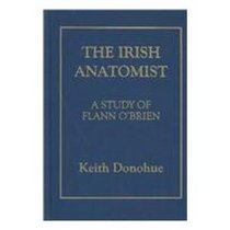 The Irish Anatomist: A Study of Flann O'Brien (Irish Research Series, 25)