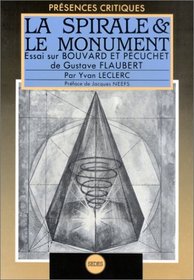 La spirale et le monument: Essai sur Bouvard et Pecuchet de Gustave Flaubert (Presences critiques) (French Edition)