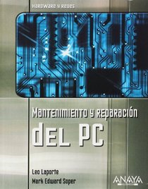 Mantenimiento y reparacion del PC (HARDWARE Y REDES) (Hardware Y Redes/ Hardware and Networks) (Spanish Edition)