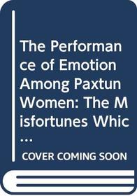 The Performance of Emotion Among Paxtun Women: The Misfortunes Which Have Befallen Me (Modern Middle East Series)