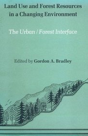 Land Use and Forest Resources in a Changing Environment: The Urban/Forest Interface (The Geo. S. Long Publication Series)