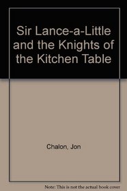 Sir Lance-a-Little and the Knights of the Kitchen Table