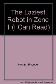 The Laziest Robot in Zone 1 (I Can Read)
