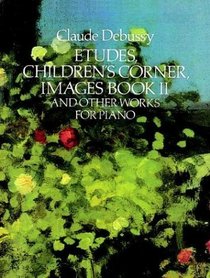 Etudes, Children's Corner, Images Book II, and Other Works for Piano