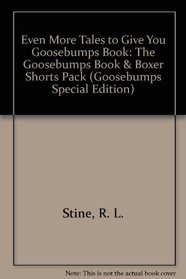 Even More Tales to Give You Goosebumps:  Ten Spooky Stories  (Goosebumps Book  Boxer Shorts Special Edition, No 3)