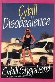 Cybill Disobedience: How I Survived Beauty Pageants, Elvis, Sex, Bruce Willis, Lies, Marriage, Motherhood, Hollywood, and the Irrepressible Urge to Say ... (Thorndike Press Large Print Core Series)