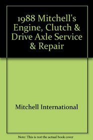 1988 Mitchell's Engine, Clutch & Drive Axle Service & Repair: Imported Cars, Light Trucks & Vans