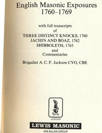 The English masonic exposures of 1760-1769: With full transcripts of Three distinct knocks, 1760, Jachin and Boaz, 1762, Shibboleth, 1765