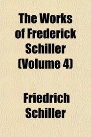 The Works of Frederick Schiller (Volume 4)