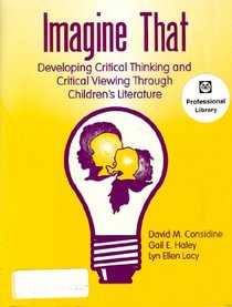 Imagine That: Developing Critical Thinking and Critical Viewing Through Children's Literature