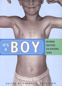 It's a Boy : Women Writers on Raising Sons