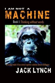 Thinking without Words (I Am Not a Machine, Book 1)