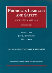Products Liability and Safety, Cases and Materials, 6th, 2012 Case and Statutory Supplement