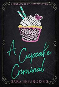 A Cupcake Criminal (A Chalkin' It Up Cozy Mystery)