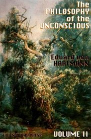 The Philosophy of the Unconscious: Speculative Results According to the Inductive Method of Physical Science (Vol. II) (v. 2)