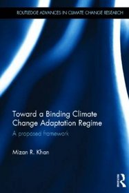 Toward a Binding Climate Change Adaptation Regime: A Proposed Framework (Routledge Advances in Climate Change Research)