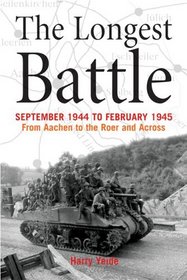 The Longest Battle: September 1944 to February 1945 - from Aachen to the Roer and Across